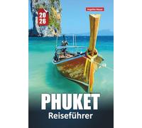 PHUKET REISEFÜHRER 2026: Strände, Inselhüpfen, lokale Küche, wo man übernachten kann, Nachtleben und Insider-Tipps zur Erkundung Thailands Lieblingsinsel