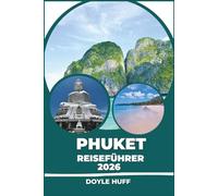 Phuket Reiseführer 2026: Strände, Tempel, Streetfood und lokale Kultur, von der Altstadt bis zu den Phi Phi und Similan Inseln