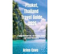 Phuket, Thailand Travel Guide 2026: A Comprehensive trip for Beaches, Culture, and Island Adventures (Journey Compass Series)