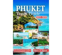 Phuket Travel Guide 2025-2026: Explore Hidden Beaches, Local Markets, Day Trips, Food Hotspots, and Insider Travel Tips for an Unforgettable Thailand ... (Newly Updated 2025-2026 Travel Guides)