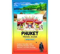 Phuket Travel Guide 2025-2026: Explore Paradise with Stunning Beaches, Lively Markets, and Rich Heritage (Rodney Normand Travel Guide)