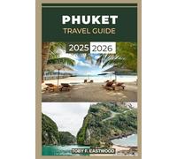PHUKET TRAVEL GUIDE 2025 - 2026 (The Essential Travel Companion)