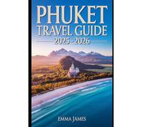PHUKET TRAVEL GUIDE 2025-2026: Top attractions, Travel Tips, Seasonal and Sustainable Experience.