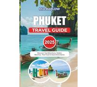 PHUKET TRAVEL GUIDE 2025: Discover Top Attractions, Hidden Beaches, Thai Food & Island Adventures
