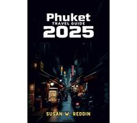 Phuket TRAVEL GUIDE 2025: Your Essential Guide to Beaches, Nightlife, Water Sports, Local Markets, and Island Hopping