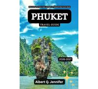 Phuket Travel Guide 2026-2027: Discovering the Heart, Soul, and Spirit of Thailand’s Most Iconic Island (Earthbound Explorer Collection: Travel Well, Travel Wide)