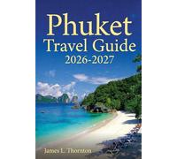 Phuket Travel Guide 2026-2027: Hidden Beaches, Cultural Treasures, and Smart Travel Strategies for the Perfect Thailand Getaway