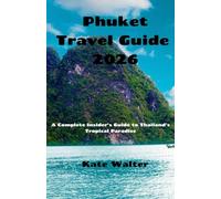 Phuket Travel Guide 2026: A Complete Insider’s Guide to Thailand’s Tropical Paradise