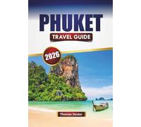 PHUKET TRAVEL GUIDE 2026: Discover Thailand’s Famous Island with Beaches, Nightlife, Island Hopping, Local Cuisine, and Travel Tips