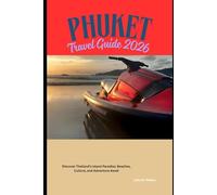 Phuket Travel Guide 2026: Discover Thailand’s Island Paradise: Beaches, Culture, and Adventure Await (2026 Travel Companion)