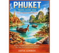 PHUKET TRAVEL GUIDE 2026: Discover Thailand’s Island Paradise, Beaches, Temples, Island Hopping, Nightlife, Day trips, Street Food & Luxury Resorts