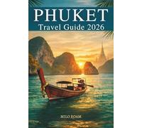 PHUKET TRAVEL GUIDE 2026: Discover Turquoise Bays, Golden Temples, and the Tropical Soul of Southern Thailand