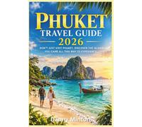 PHUKET TRAVEL GUIDE 2026: DON’T JUST VISIT PHUKET. DISCOVER THE ISLAND YOU CAME ALL THIS WAY TO EXPERIENCE.