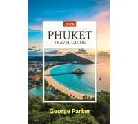 Phuket Travel Guide 2026: Essential Tips, Top Attractions, and Local Secrets for an Unforgettable Vacation