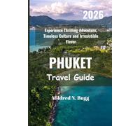 PHUKET Travel Guide 2026: Experience Thrilling Adventure, Timeless Culture and Irresistible Flavor