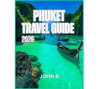 PHUKET TRAVEL GUIDE 2026: “Explore Hidden Gems, Local Secrets, and Unforgettable Adventures”