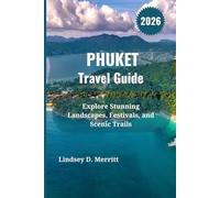 PHUKET Travel Guide 2026: Explore Stunning Landscapes, Festivals, and Scenic Trails