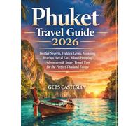 Phuket Travel Guide 2026: Insider Secrets, Hidden Gems, Stunning Beaches, Local Eats, Island Hopping Adventures & Smart Travel Tips for the Perfect Thailand Escape