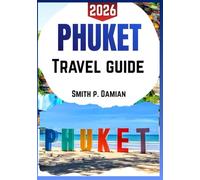 PHUKET TRAVEL GUIDE 2026: Insider Tips on Island Secrets, Hidden beaches, street food, planned itineraries, budget tips & more