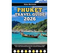 Phuket Travel Guide 2026: Perfect Companion to Explore the Pearl of the Andaman in Thailand Like a Local, with All the Essentials for a Smooth and Memorable Trip