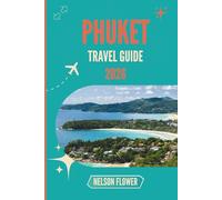 PHUKET TRAVEL GUIDE 2026: Where Sunlit Shorelines Whisper Local Secrets
