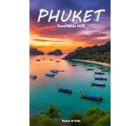 PHUKET Travel Guide 2026: Your Handbook to Beaches, Culture, Outdoor Adventures & Relaxed Holiday Planning