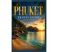 Phuket Travel Guide 2027-2028: Insider Tips, Itineraries, and Experiences for first-timers, family and solo travelers