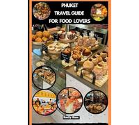 PHUKET TRAVEL GUIDE FOR FOOD LOVERS (TRAVEL GUIDE FOR FOODS LOVERS ACROSS THE GOLBAL)