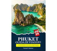 PHUKETGuida di viaggio 2026: Le principali attrazioni, le cose da fare, gli itinerari già pronti e i consigli degli esperti per una vacanza perfetta in Thailandia