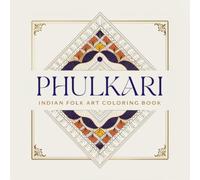 Phulkari Indian Folk Art Coloring Book: Celebrate the Vibrant Embroidery of Punjab Through 40 Traditional Phulkari and Bagh Floral Textile Designs