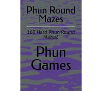 Phun Round Mazes: 160 Hard Phun Round Mazes!