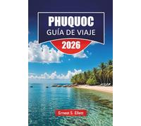 PHUQUOC GUÍA DE VIAJE DE 2026: Descubre las principales atracciones, playas, gastronomía local, momentos culturales destacados e itinerarios para planificar tu aventura en las islas de Vietnam