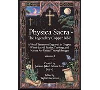 Physica Sacra - The Legendary Copper Bible. Volume 6: A Visual Testament Engraved in Copper, Where Sacred Stories, Theology, and Nature Are United ... Legendary Natural History Pictorial Bible)