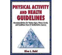 Physical Activity and Health Guidelines: Recommendations for Various Ages, Fitness Levels, and Conditions from 57 Authoritative Sources