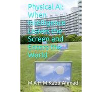 Physical AI: When Intelligence Leaves the Screen and Enters the World