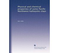 Physical and chemical properties of some Pacific Northwest halloysitic clays