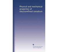 Physical and mechanical properties of electrorefined vanadium