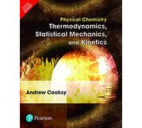 Physical Chemistry: Thermodynamics, Statistical Mechanics, And Kinetics