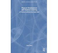 Physical Development and Outdoor Learning: A Practical Guide for the Early Years (Bringing Outdoor Learning to Life)