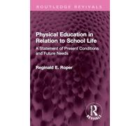 Physical Education in Relation to School Life: A Statement of Present Conditions and Future Needs (Routledge Revivals)