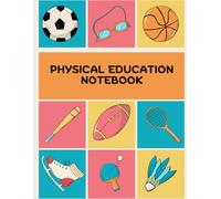 PHYSICAL EDUCATION NOTEBOOK: A EVERYDAY NOTEBOOK I 150 RULED SHEETS