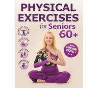 Physical Exercises for Seniors 60+ with Step-by-Step Photo and Video: Strength Training, Chair Yoga, Stretching and Gymnastics