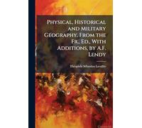 Physical, Historical and Military Geography. From the Fr., Ed., With Additions, by A.F. Lendy