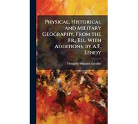 Physical, Historical and Military Geography. From the Fr., Ed., With Additions, by A.F. Lendy