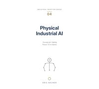 Physical Industrial AI: Assessing and Adopting Physical AI in Industry (Industrial Adoption Series (en))