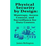 Physical Security by Design:: Mantraps, Access Control, and Surveillance for Data Centers