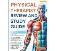 PHYSICAL THERAPIST REVIEW AND STUDY GUIDE 2026-2027: New- Edition, A Smart, Structured Path to Physical Therapy Exam Readiness with focused content review, exam strategies, and high-yield concepts