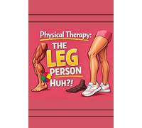 Physical Therapist: The Leg Person... Huh?!