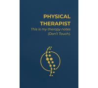 PHYSICAL THERAPIST: THIS IS MY THERAPY NOTES (DON'T TOUCH).: Notebook for Physical Therapists | Grid Pages | Minimalist & Professional, With a Touch of Humor Journal for Daily Use