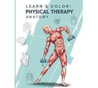 Physical Therapy Anatomy Coloring Book: Learn Musculoskeletal Anatomy Through Coloring, Labeling, and Visual Study
